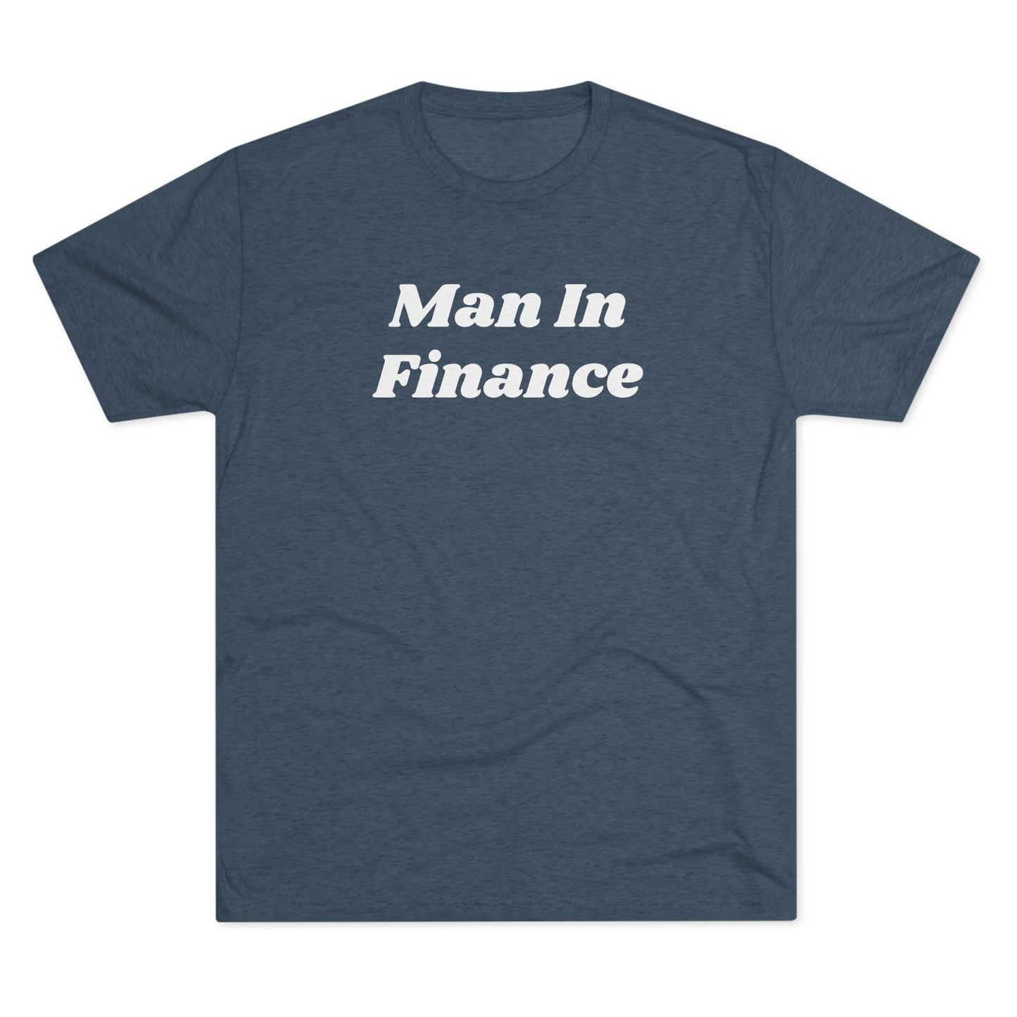 Tri-Blend Crew Tee - Witty Tees - Man In Finance - Gift - Friend - Single - Dating