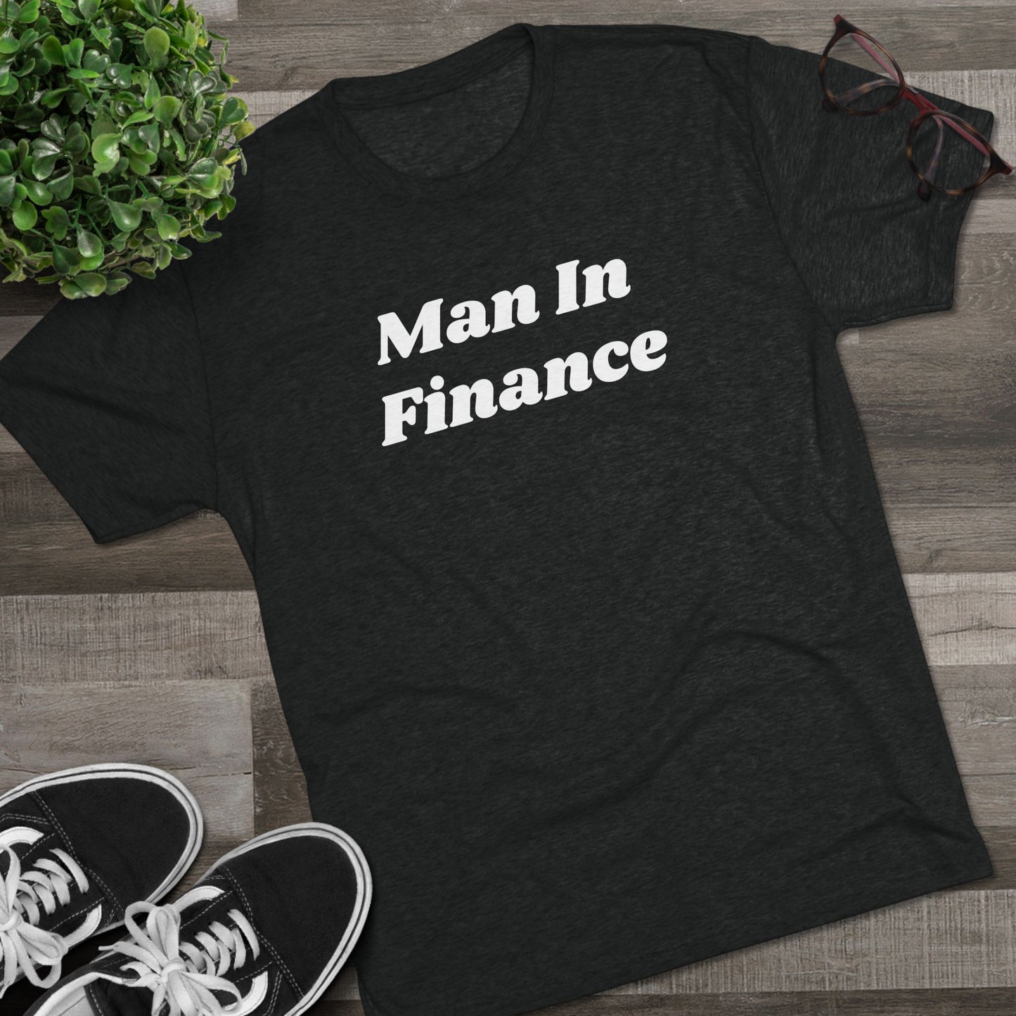 Tri-Blend Crew Tee - Witty Tees - Man In Finance - Gift - Friend - Single - Dating