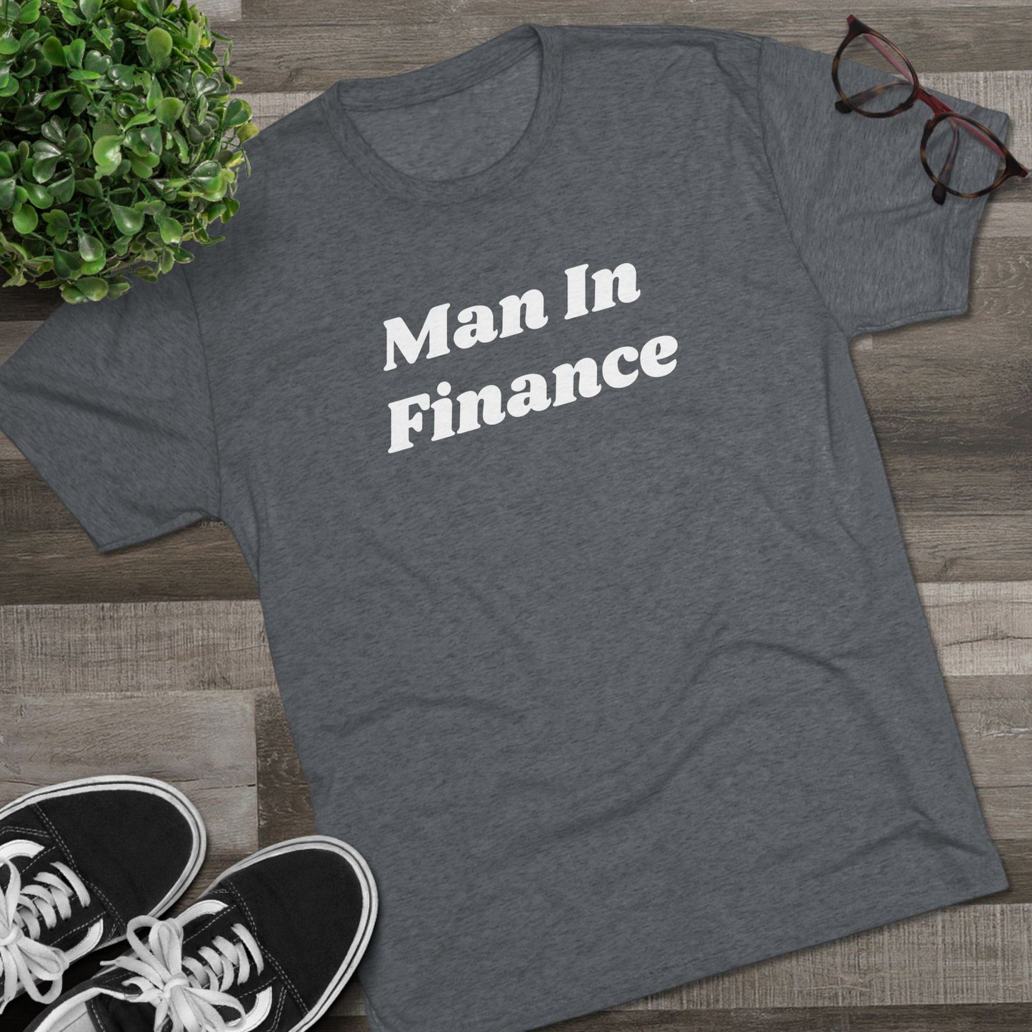 Tri-Blend Crew Tee - Witty Tees - Man In Finance - Gift - Friend - Single - Dating